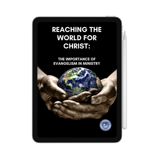 Reaching the World for Christ: The Importance of Evangelism in Ministry